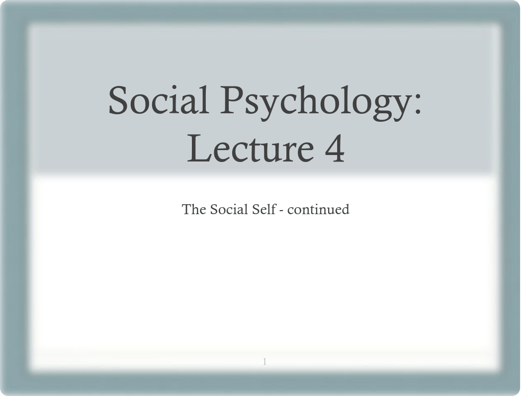 Lecture 4_2019_ the social self part 3 and methods part 1_ slides.pdf_dib2wg8knww_page1