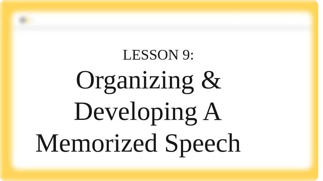 Lesson 9 - Organizing & Developing A Memorized Speech.pptx_din1infw3lj_page1