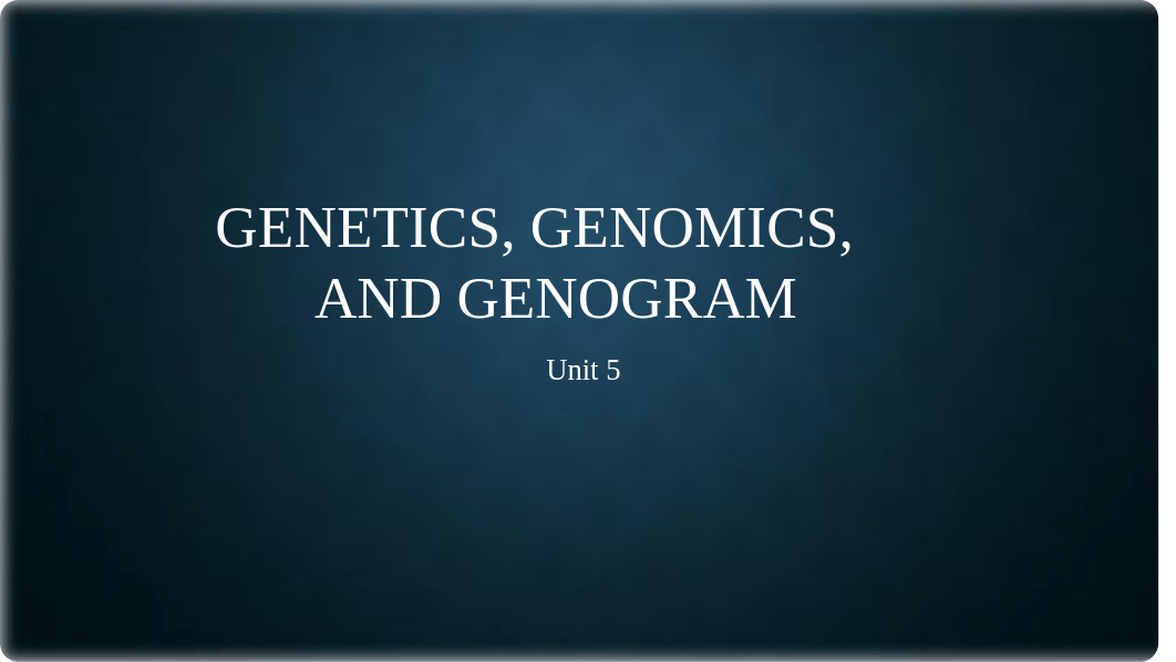 Unit 5 Genetics, Genomics, and Genogram (2).pptx_dja78l1iqt6_page1