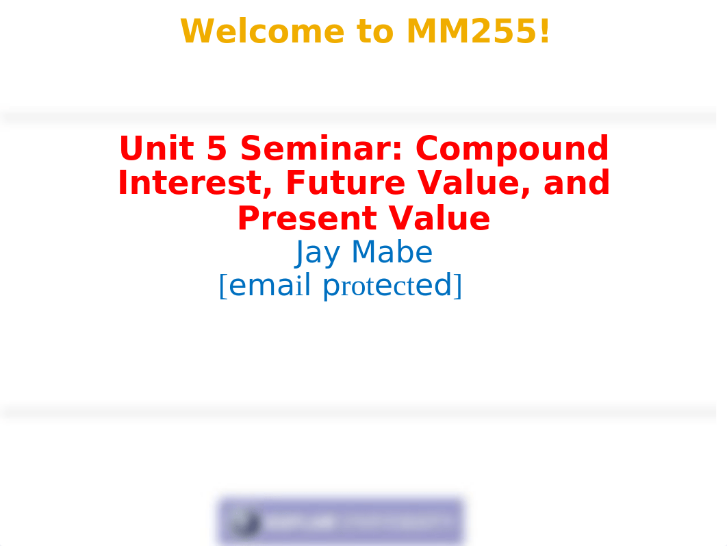 MM255 Unit 5 Seminar PPT - Compound Interest - Future Value - Present Value - Revised 9-16_djwttlw2prx_page1