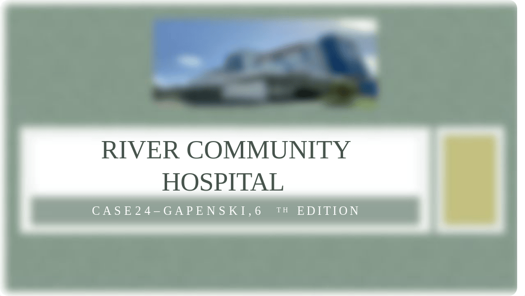 River Community Hospital Mini Case Instructions and Questions Spring 22 (1).pptx_djy5bllobm3_page1