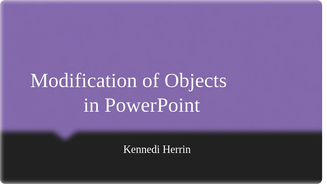 Modification of Objects in PowerPoint Presentation_Herrin.pptx_dk3eqmv3ygq_page1