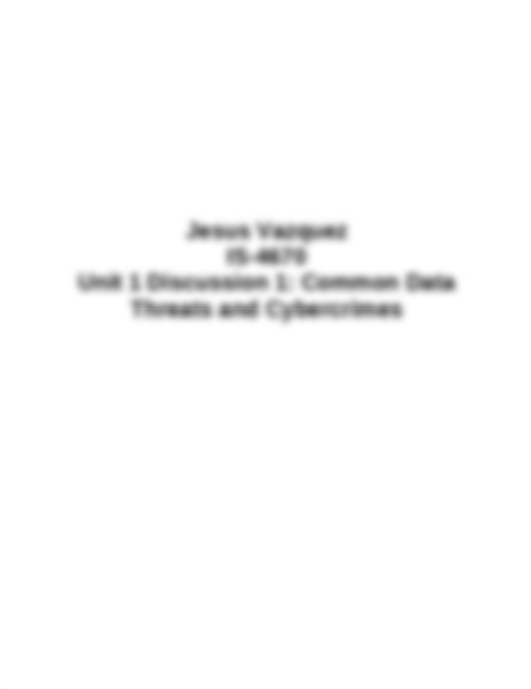 IS-4670 Unit 1 Discussion 1 Common Data Threats and Cybercrimes_dk5mpigao0y_page1