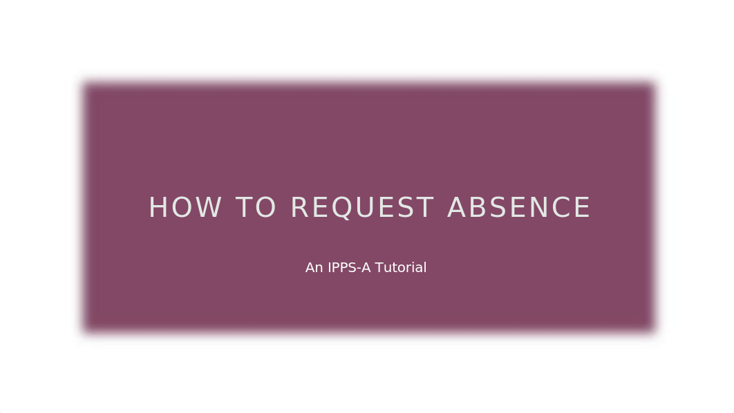 How to Request Absence (IPPSA).pptx_dkjtwr2djff_page1