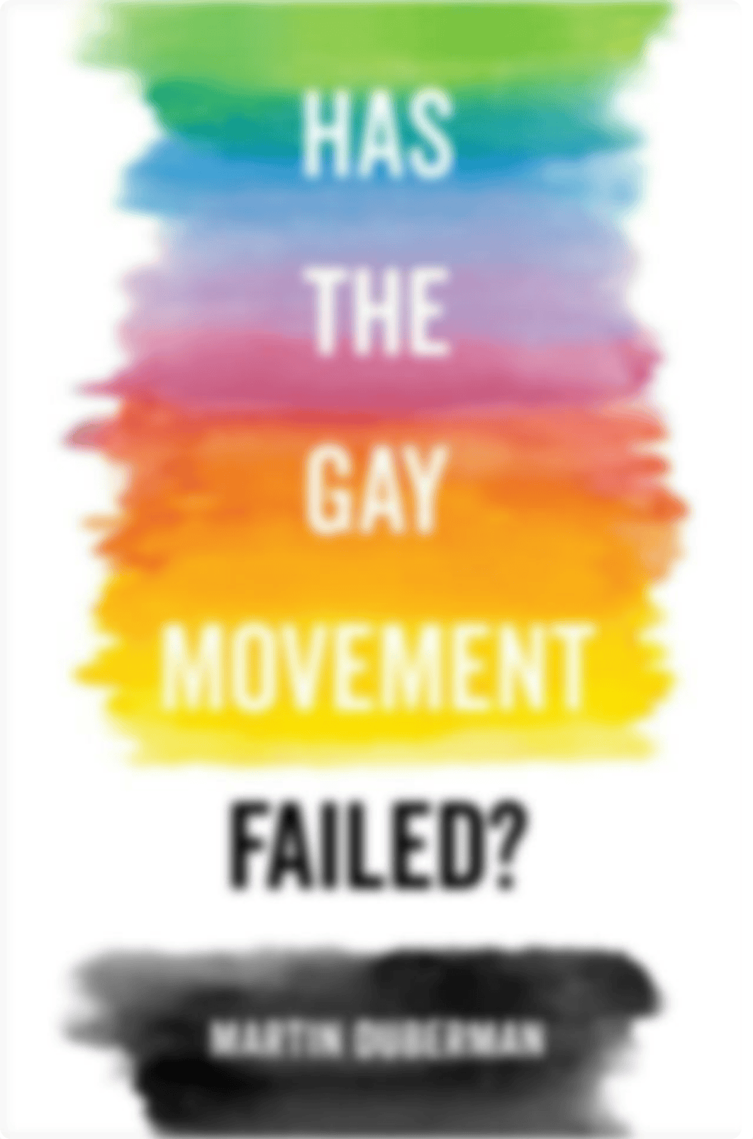 Has the Gay Movement Failed by Martin Duberman (z-lib.org) (1).pdf_dklzcky2lcb_page1