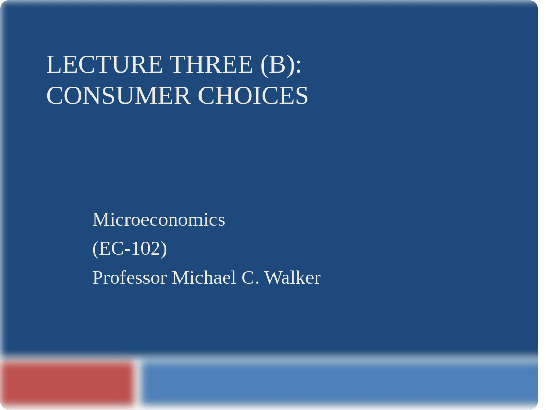 EC-102 Lecture Three (B) Consumer Choice Fall, 2020(2).pptx_dkpn04u5xl8_page1