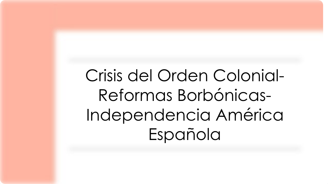 Crisis del Orden Colonial- Reformas Borbónicas- Independencia América Española.pdf_dkrxxswugus_page1