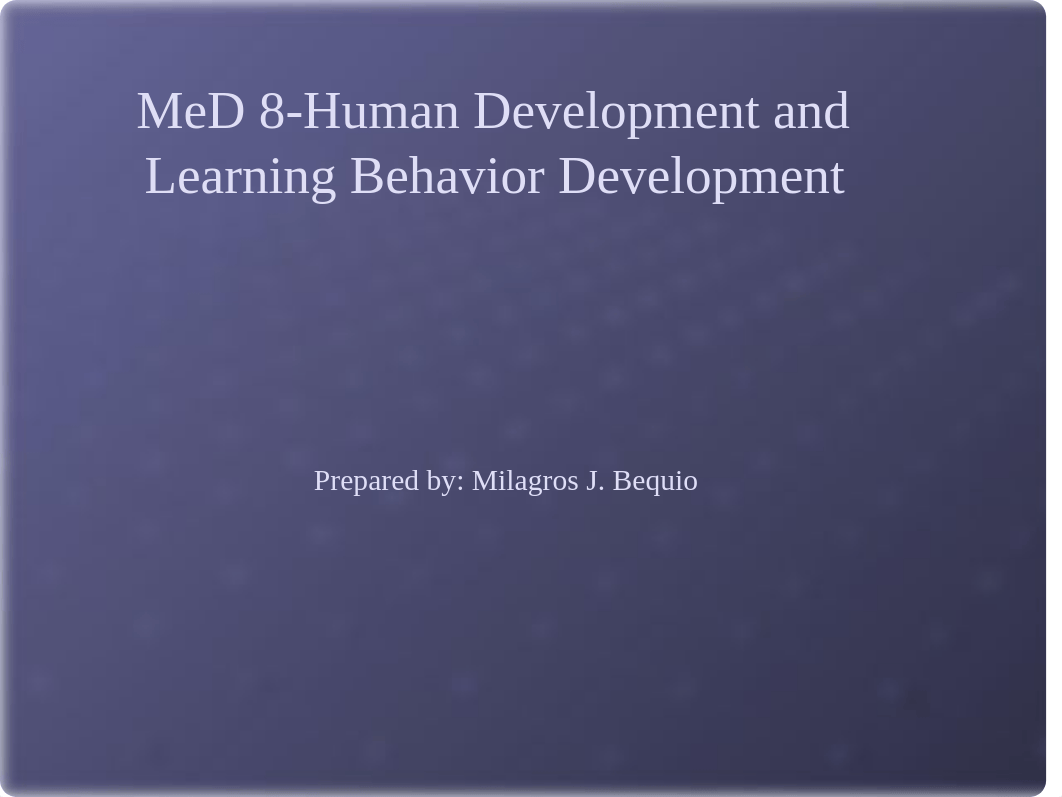 MeD 8-Human Development and Learning Behavior Development.ppt_dkxwd011i3u_page1