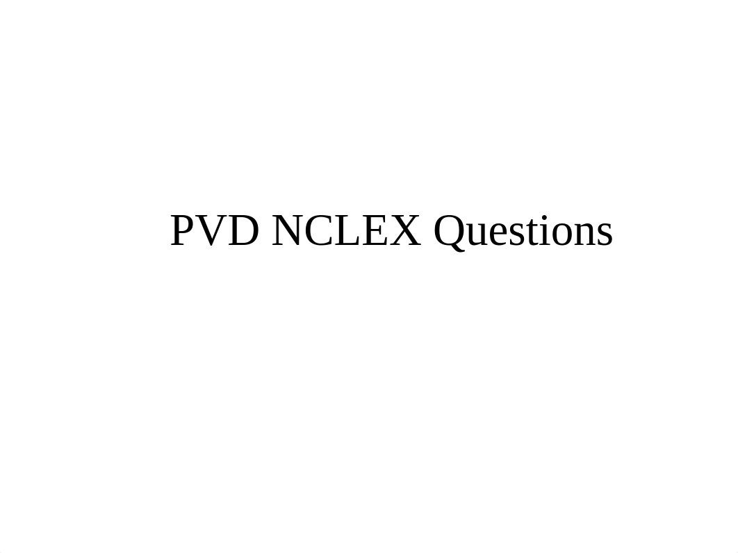 PVD NCLEX Questions+posted in class.pptx_dkznls2qmlo_page1