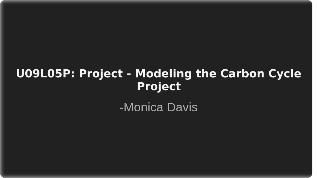 U09L05P_ Project - Modeling the Carbon Cycle Project.pptx_dl0ltf5jjky_page1