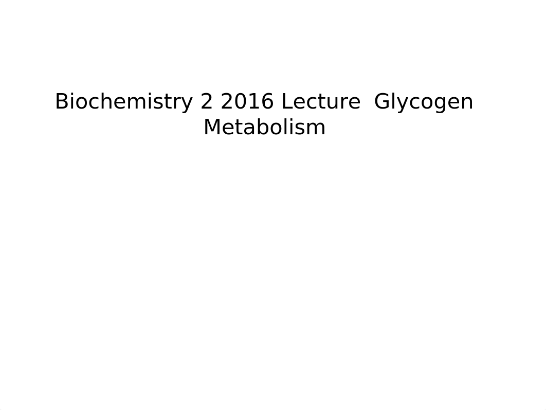 Biochemistry2-2016-Lecture-Glycogen-Metabolism.ppt_dle9z7qhj1o_page1