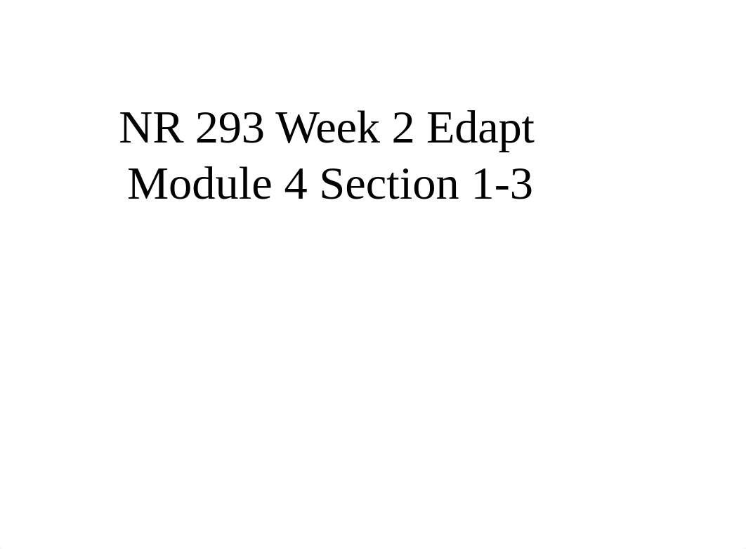 NR 293 Edapt Wk 2 Mod 4 Sec 1-3.pptx_dllbovjqkso_page1