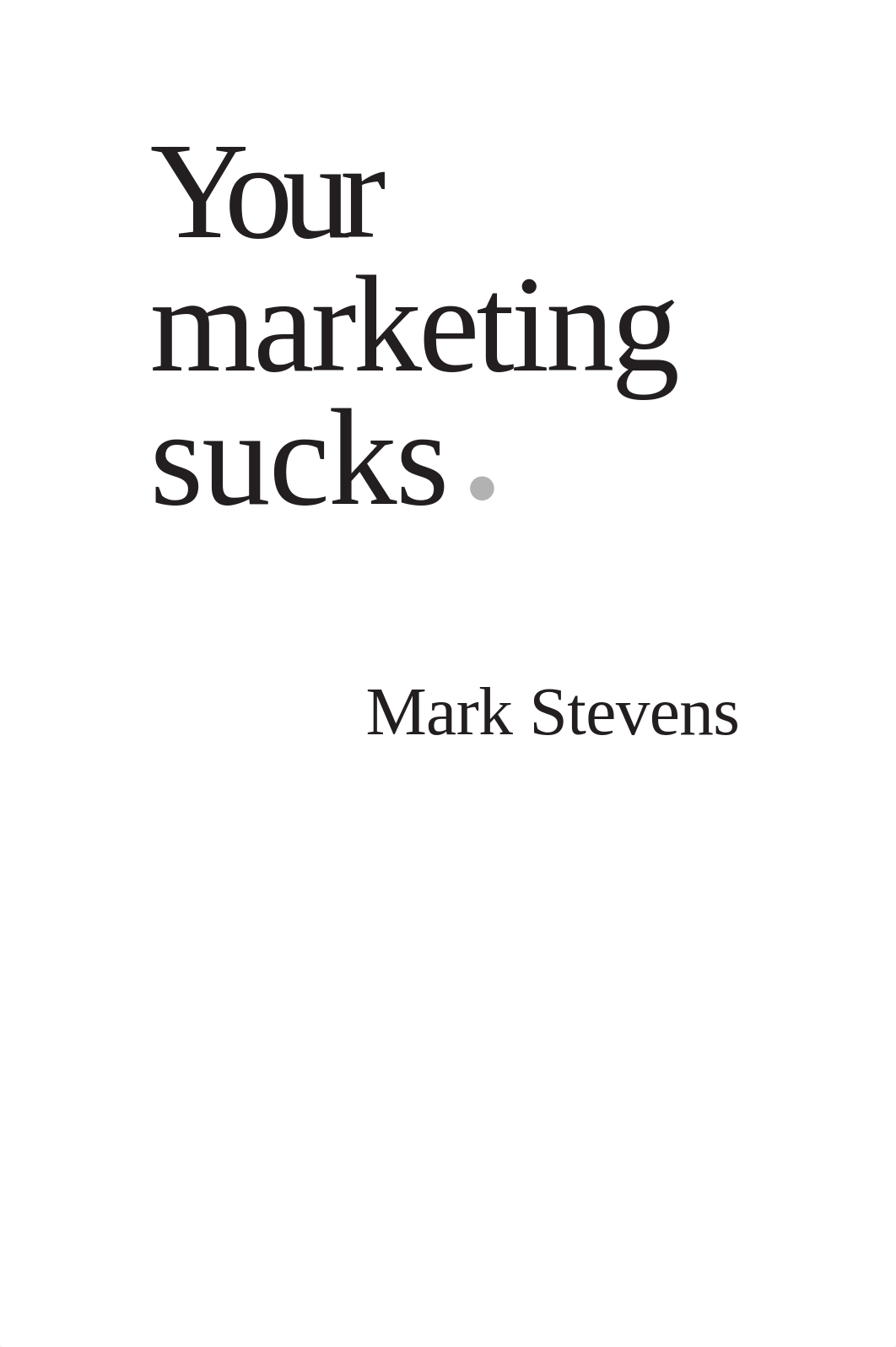 Your Marketing Sucks [10th Anniversary Edition] (Mark Stevens) (z-lib.org).pdf_dloddy3093h_page3