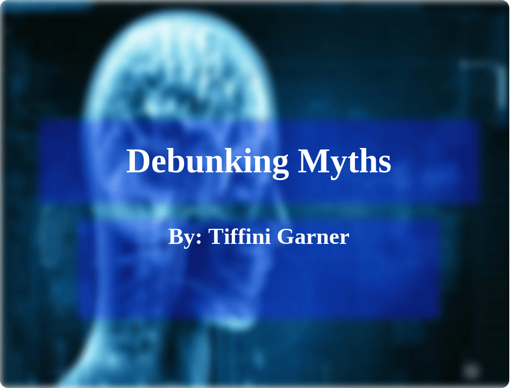 TiffiniGarner-Debunking Myths-Week3.pptx_dlt8nt9t0k4_page1