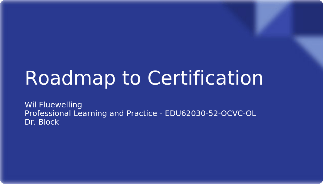 EDU62030-52 Week 6 - Assignment_ Roadmap to Certification.pptx_dm11hvcir86_page1