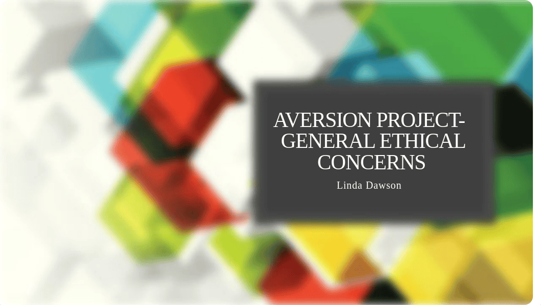 Aversion Project- Ethical Concerns- Linda D. .pptx_dmus2fhyvsy_page1