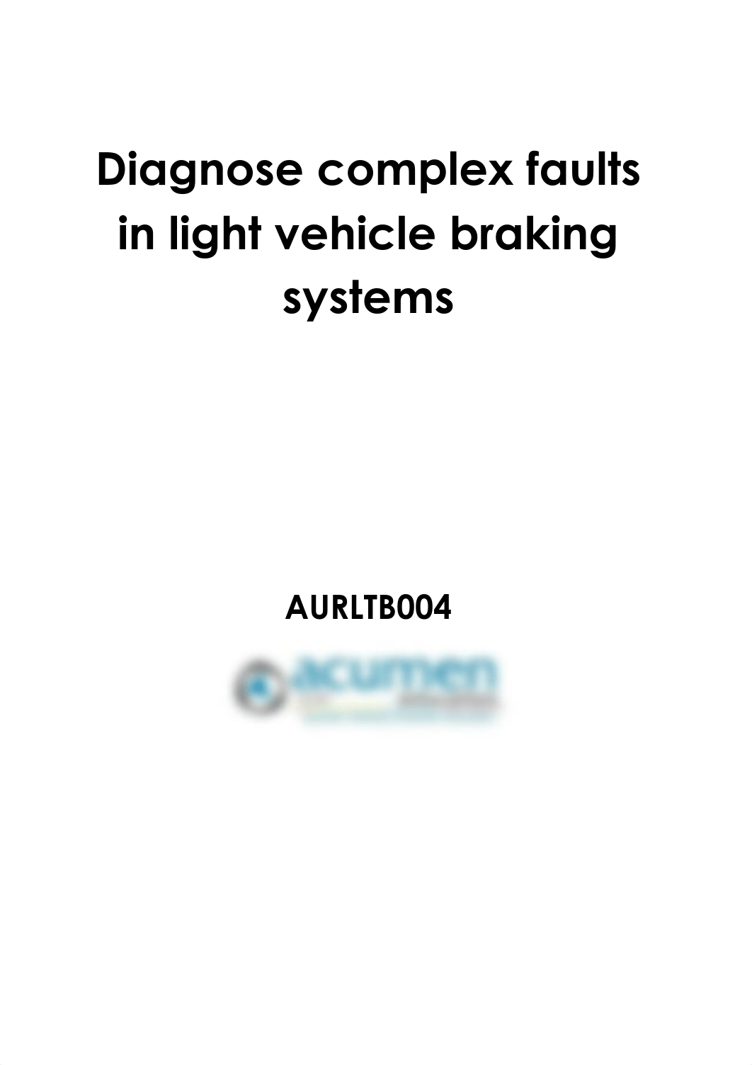 AURLTB004 - Diagnose complex faults in light vehicle braking systems-converted.pdf_dmya45o3pl8_page1