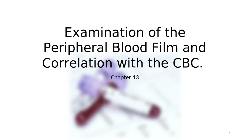 WEEK 1 - Wednesday Lecture - Examination of the Peripheral Blood Film and Correlation Chapter 13.ppt_dn8cwh4lzyb_page1