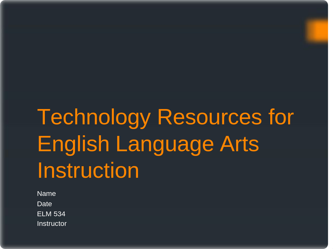 ELM 534 WEEK 6 SAMPLE 2020 TECHNOLGY RESOURCES FOR ENGLISH LANGUAGE ARTS SEPTEMBER.pptx_dncm6zu1ng2_page1