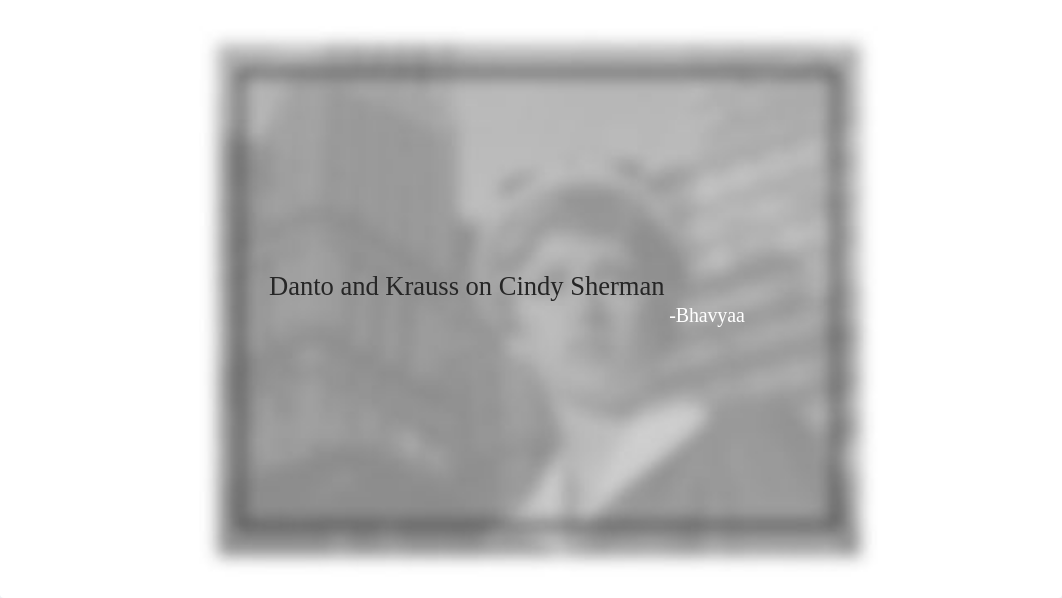 Danto and Krauss on Cindy Sherman.pptx_dnr787s14px_page1