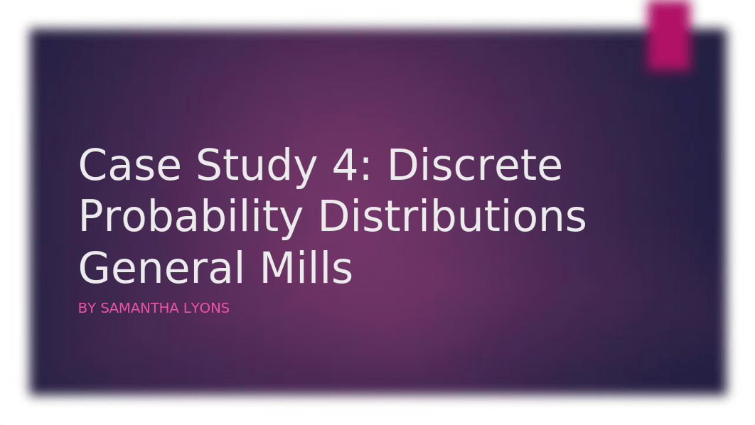 Quantitative Skills Case Study 4 General Mills Discrete Probability Distributions.pptx_dnx52m3utj4_page1