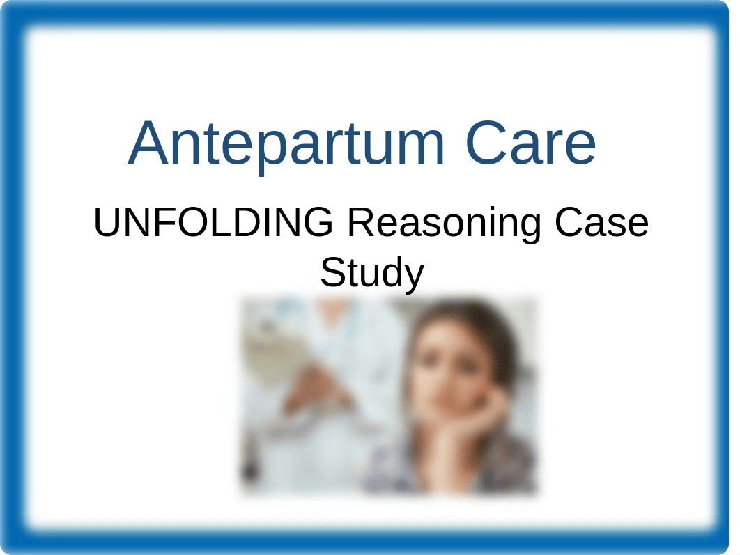 Antepartum_Care_UNFOLDING_Reasoning.pptx_do6bz7k3w1q_page1