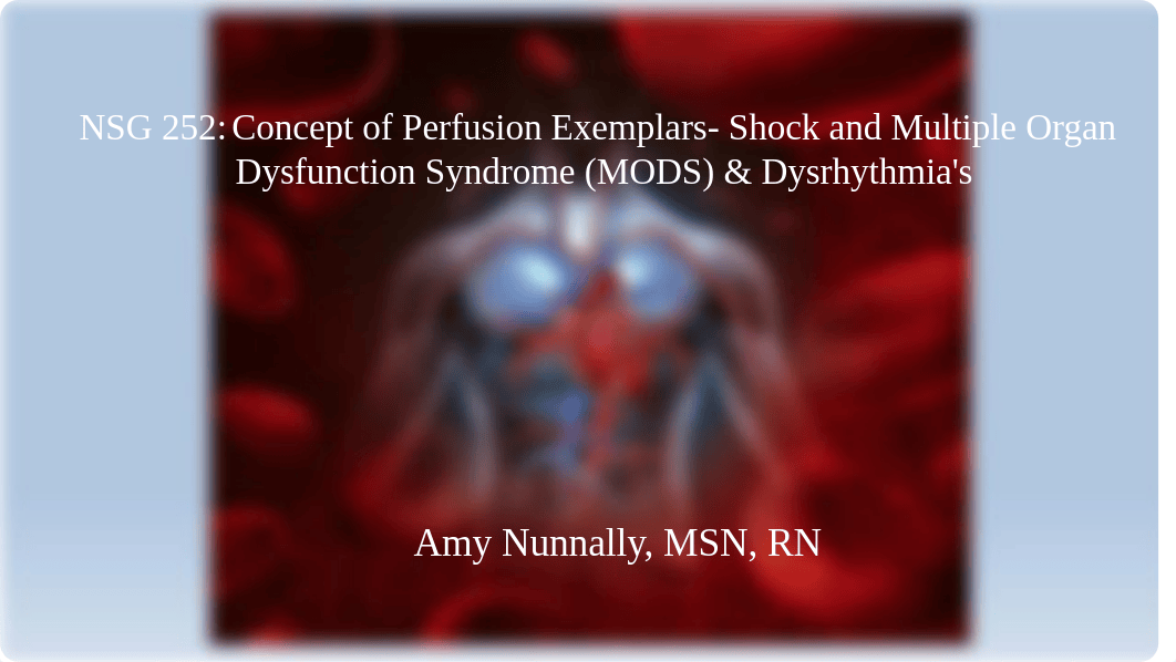 NSG 252 Classroom Presentation Perfusion_Shock MODS_Dysrhythmias (1) [Autosaved].pptx_do8sx5e159s_page1