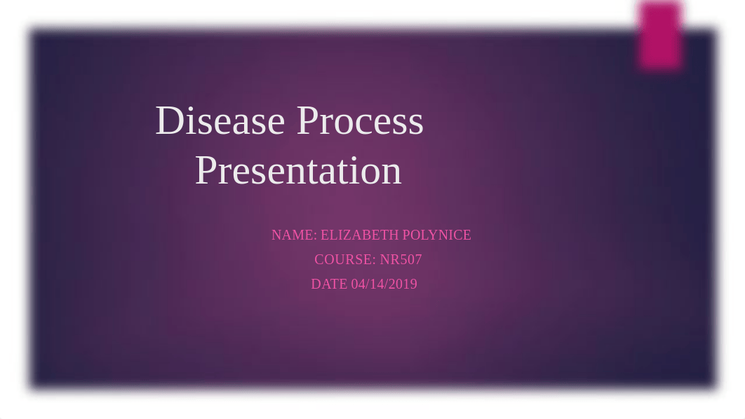 Disease Process Presentation WEEK 7 1.pptx_dobpz7hgtz9_page1