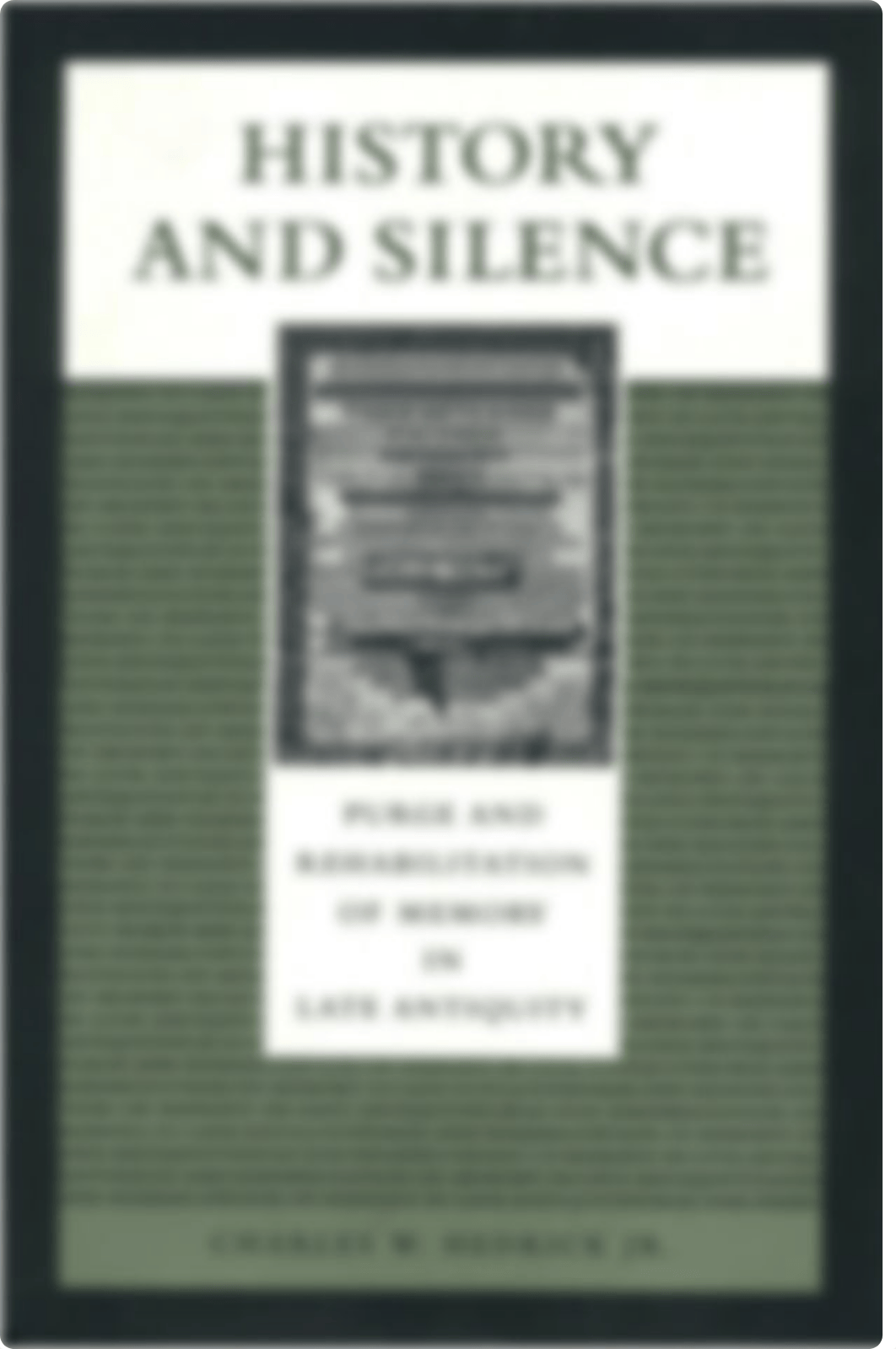 History and Silence Purge and Rehabilitation of Memory in Late Antiquity by Charles W., Jr. Hedrick_doi160mf7jp_page1