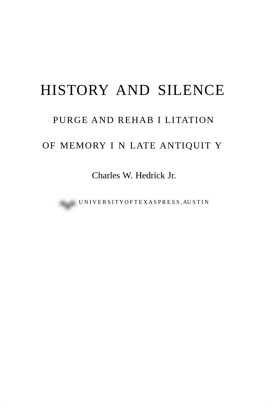 History and Silence Purge and Rehabilitation of Memory in Late Antiquity by Charles W., Jr. Hedrick_doi160mf7jp_page4