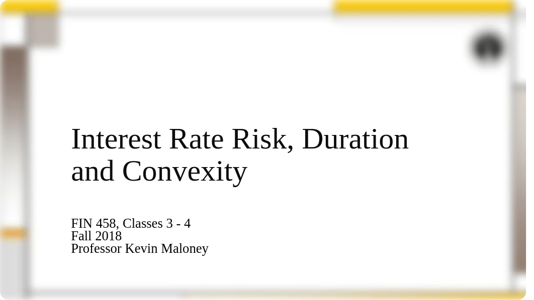 FIN 458 Classes 3 - 4  Interest Rate Risk, Duration, and Convexity-3.pdf_dojax6zc2t9_page1