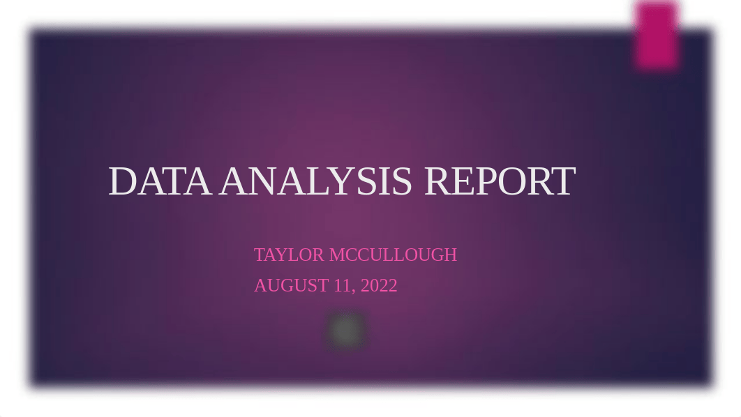 DataAnalysisReport Part 3 Taylor McCullough.pptx_dopa8yifbfq_page1