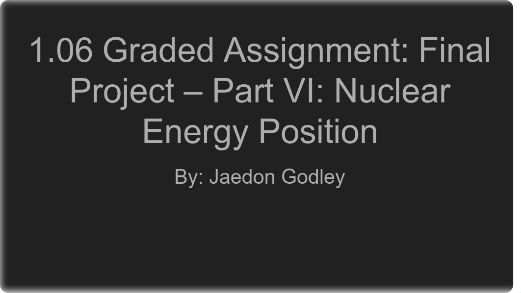 1.06 Graded Assignment_ Final Project - Part VI_ Nuclear Energy Position.pdf_dovyvwuag19_page1