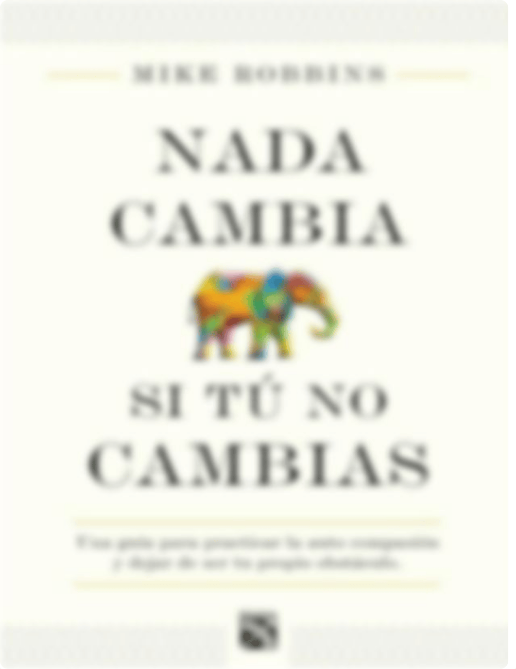 Nada Cambia Si Tu No Cambias - Mike Robbins.pdf_dowpix56mz6_page1