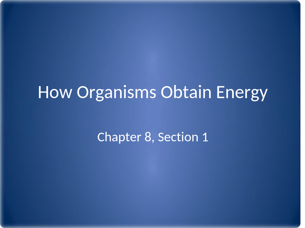 Chapter 8 Section 1 How Organisms Obtain Energy.pptx_dozywvb606x_page1