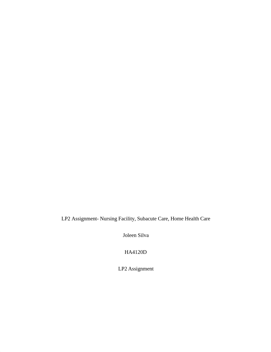 LP2 Assignment- Nursing Facility, Subacute Care, Home Health Care.docx_dp11jw1p77j_page1