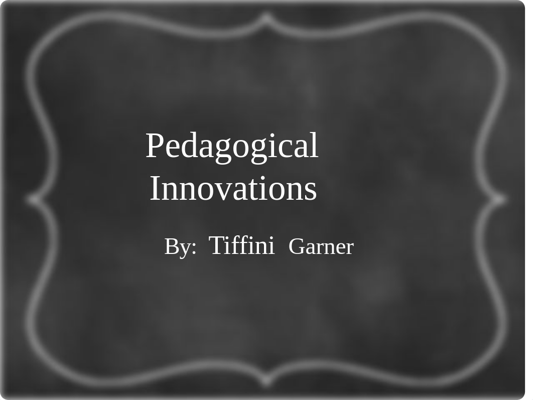 TiffiniGarner-Pedagogical Innovation-Week4.pptx_dp1iu7l2zmk_page1