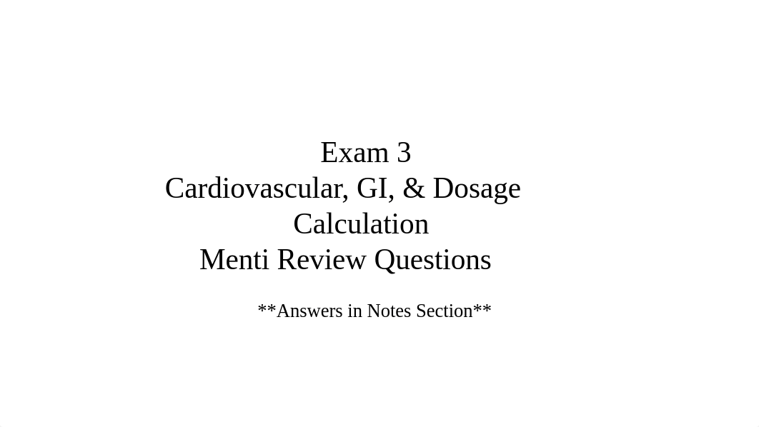 NS 510 660 - Exam 3 Review - Menti Questions - CV, GI, Dosage Calc.pptx_dp2qumimf9a_page1