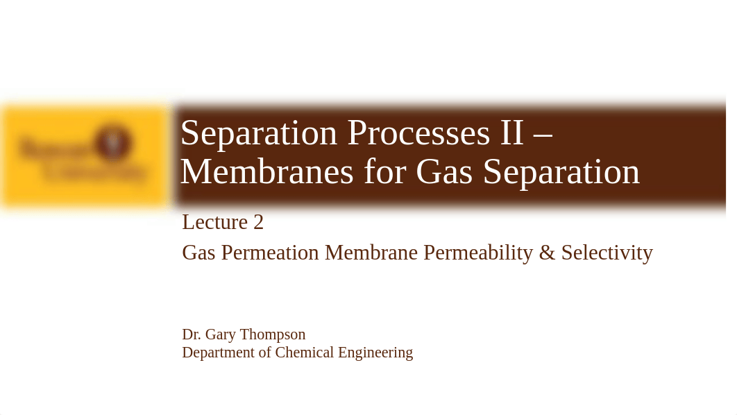 Membranes - Gas Permeation Lecture 2 - GP Membrane Permeability and Selectivity.pdf_dpsuuhirkna_page1