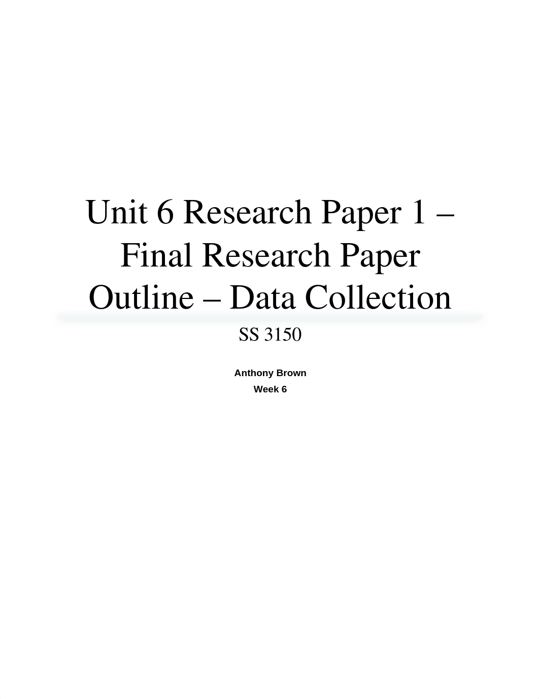 Unit 6 Research Paper 1 - Final Research Paper Outline - Data Collection_dpvnok72eop_page1