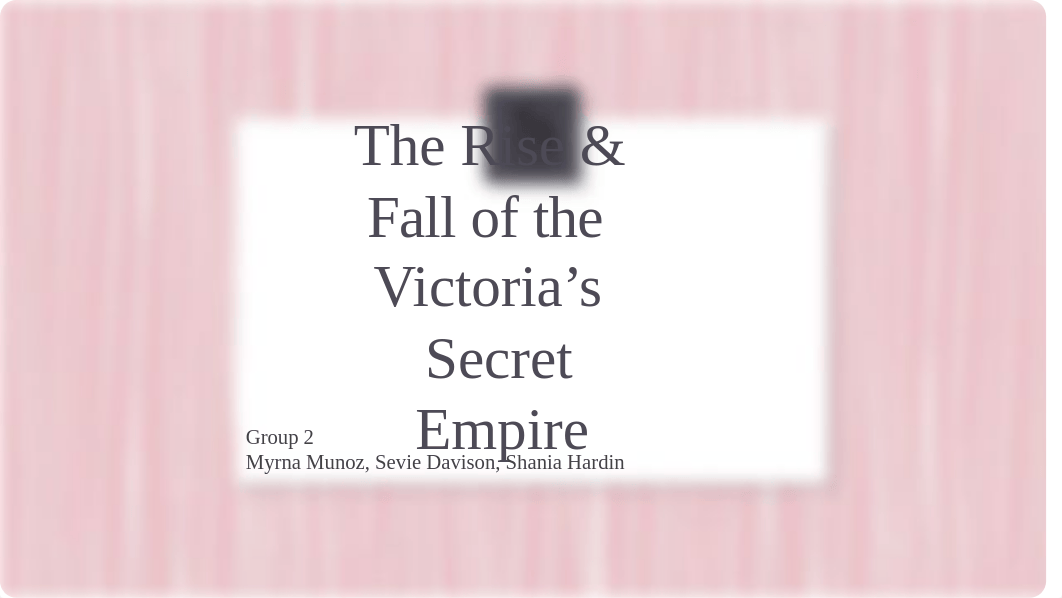 The Rise & Fall of the VIctoria's Secret Empire - Group 2 (1).pptx_dpxqy356aek_page1