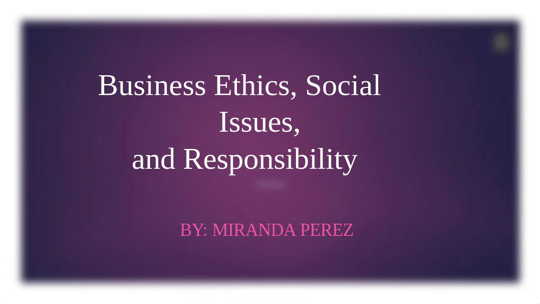 Week 6 Illustrate Business Ethics, Social Issues, and Responsibility.pptx_dpzpt3r6jex_page1