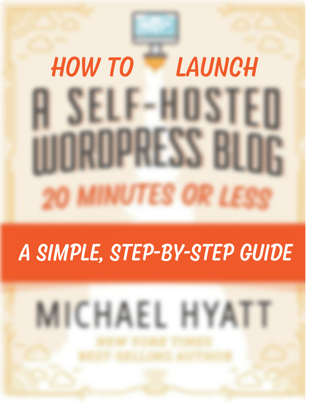 Michael Hyatt - How to Launch a Self-Hosted WordPress Blog_dqhhi87v38a_page1