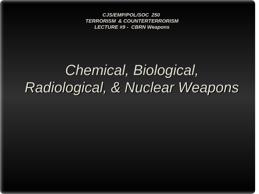 CJS 250 - LECTURE #9 - TACTICS, WEAPONS, & FORCE MULTIPLIERS -- CBRN WEAPONS(1).ppt_dqkko4uj8rx_page1