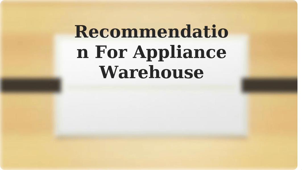 Recommendation For Appliance Warehouse.pptx_dqm47i0w81x_page1