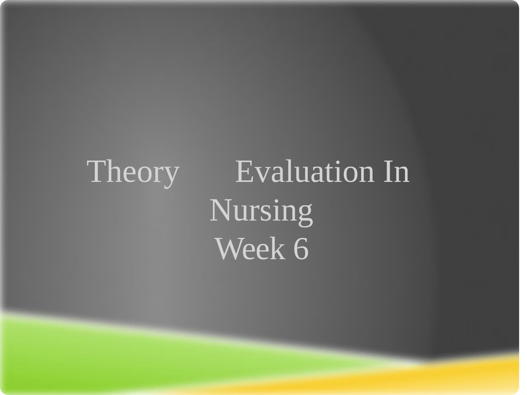 6.NUR621 WK6_Theory Evaluation in Nursing.pptx_dqrxvqu4dch_page1