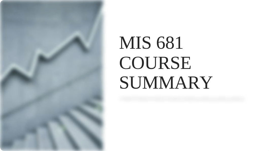 MIS 681 COURSE SUMMARY.pptx_dqyelb7j8jr_page1