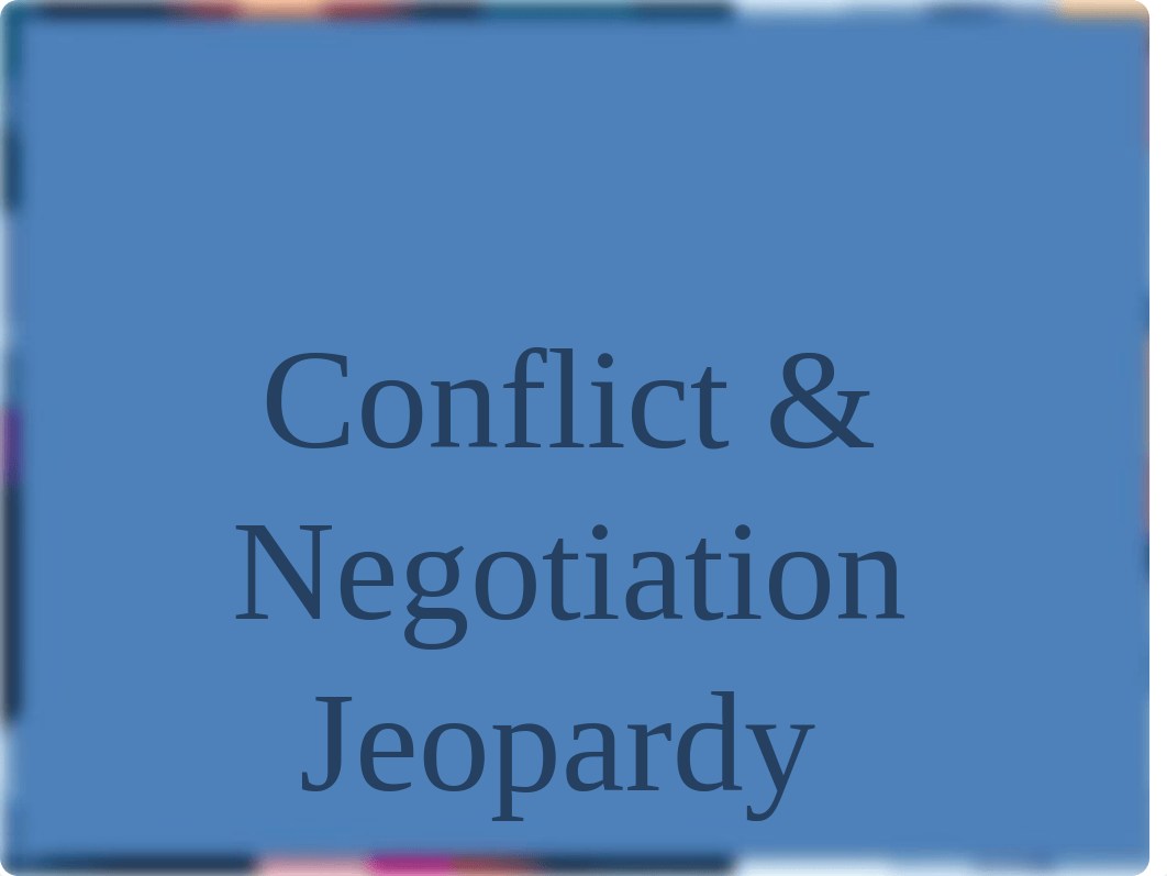 Conflict &amp; Negotiation Jeopardy_dr4naa2o0j1_page1