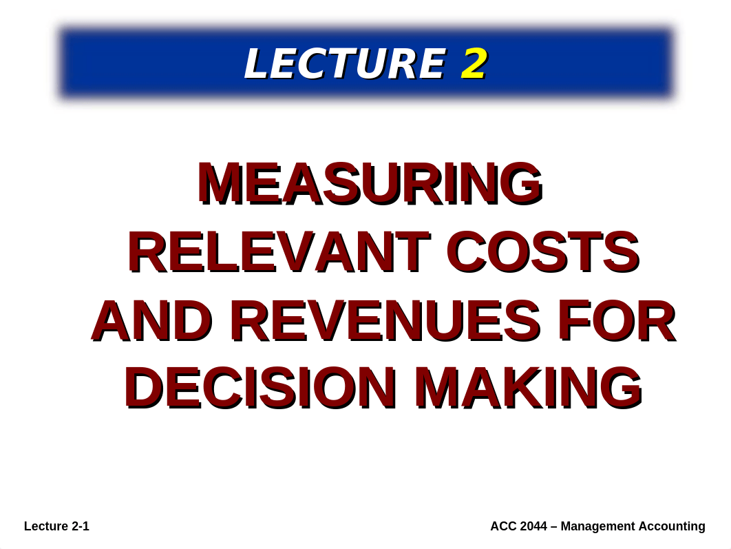 Lecture 2 - Measuring relevant costs and revenues for decision making - student(4).ppt_dr7uwexszs6_page1