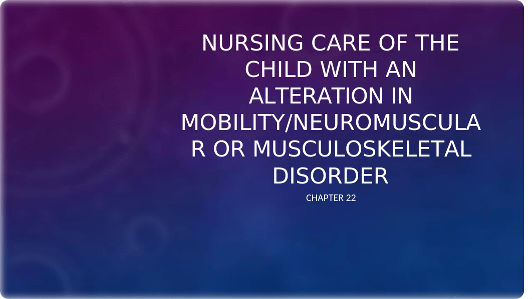 CP Chp. 22 Nursing Care of the Child With an Alteration in Mobility Neuromuscular or Musculoskeletal_draps05p28z_page1